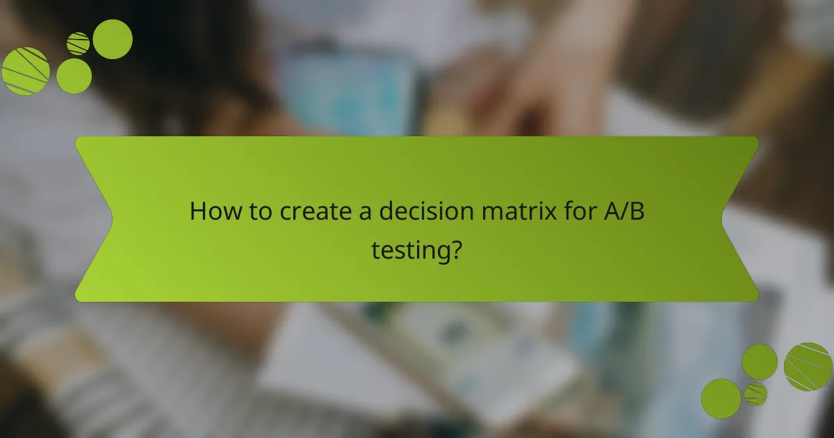 How to create a decision matrix for A/B testing?