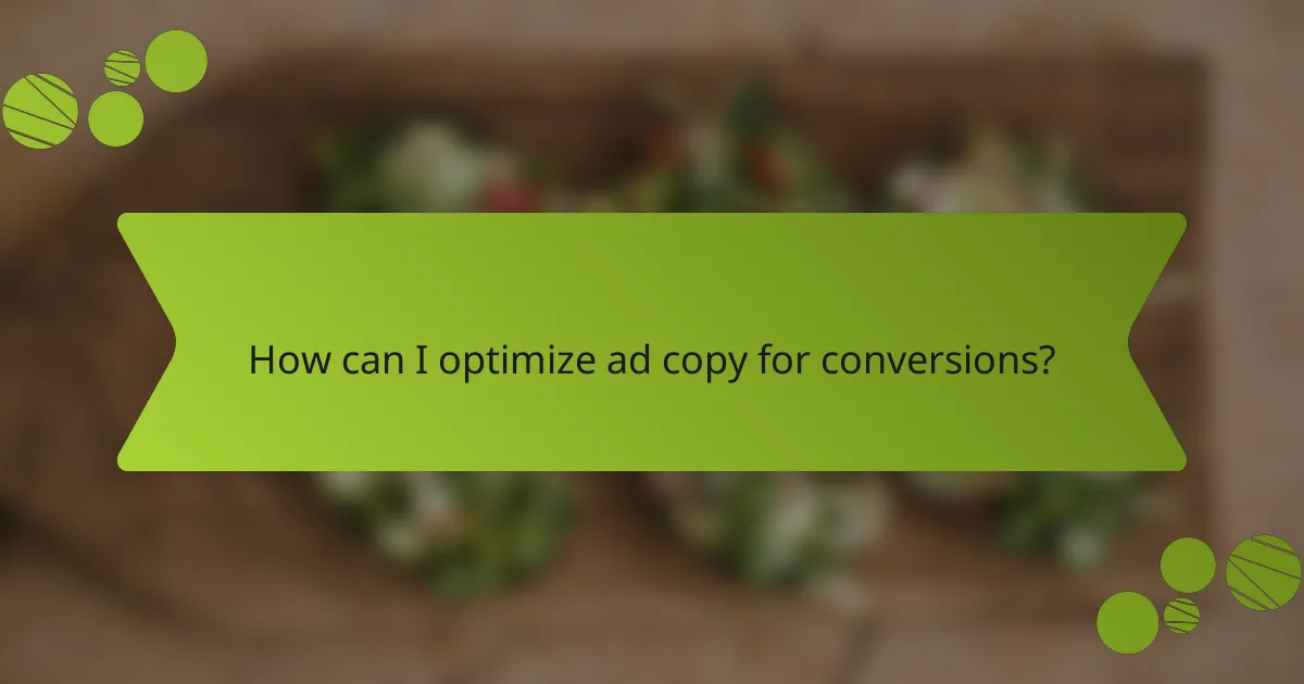 How can I optimize ad copy for conversions?