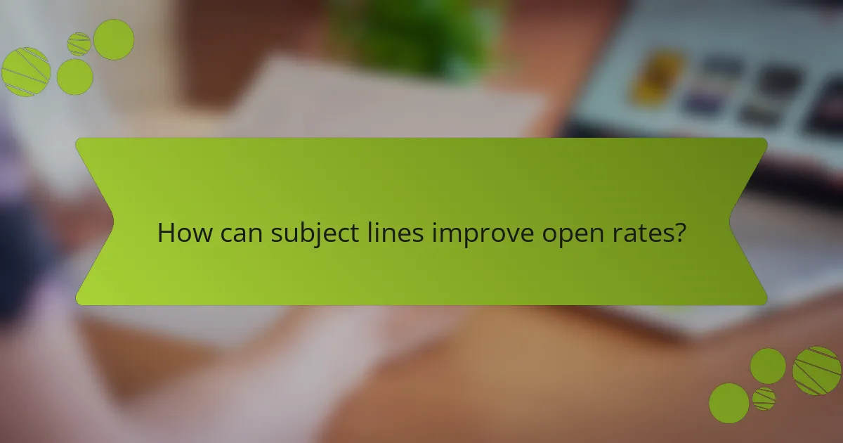 How can subject lines improve open rates?