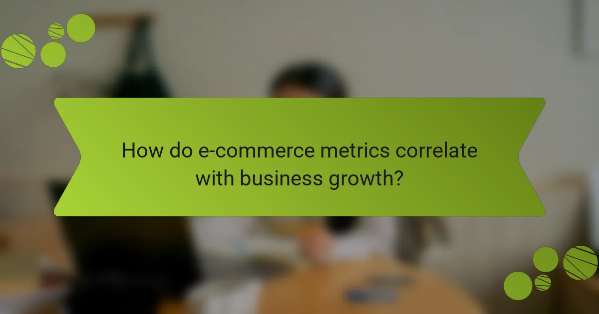 How do e-commerce metrics correlate with business growth?