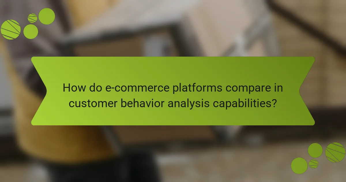 How do e-commerce platforms compare in customer behavior analysis capabilities?