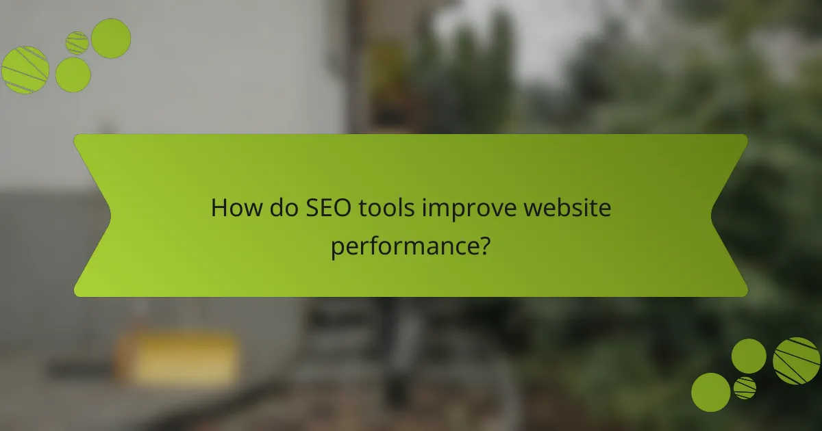 How do SEO tools improve website performance?