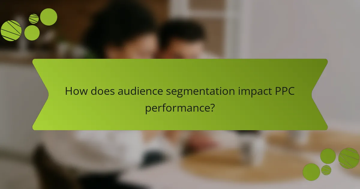 How does audience segmentation impact PPC performance?