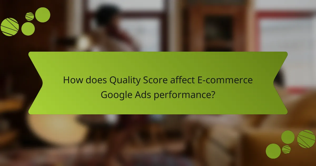 How does Quality Score affect E-commerce Google Ads performance?