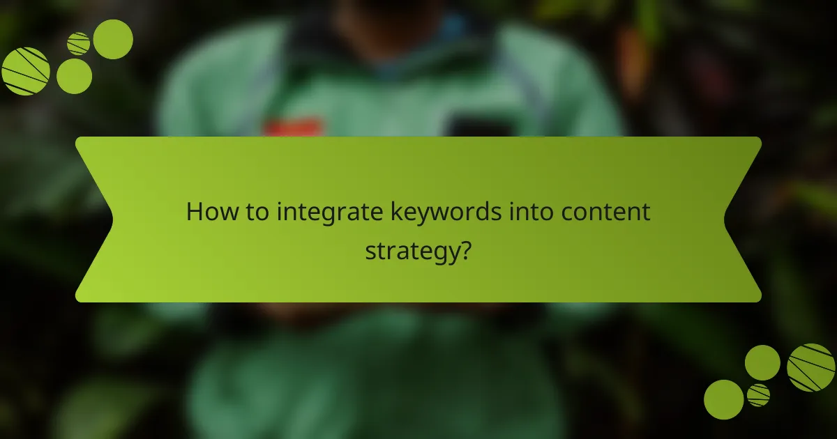 How to integrate keywords into content strategy?