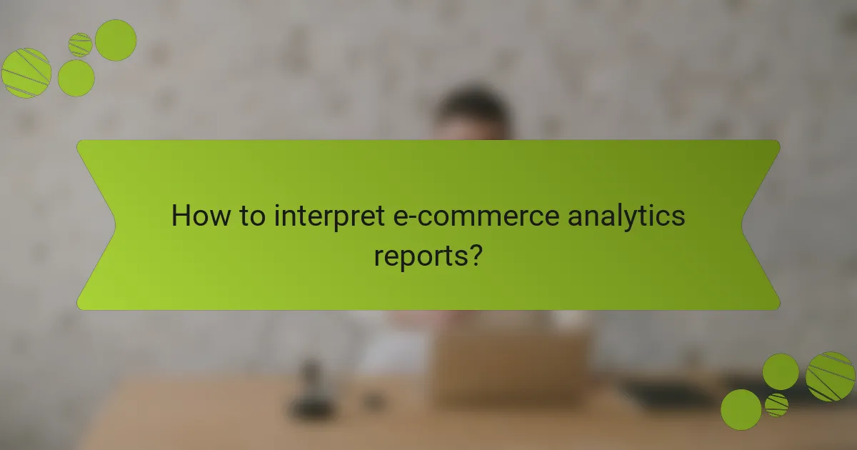 How to interpret e-commerce analytics reports?