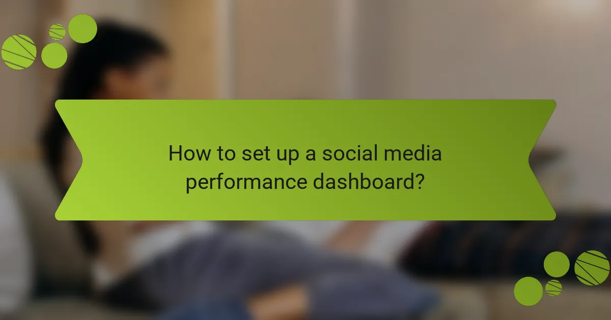 How to set up a social media performance dashboard?