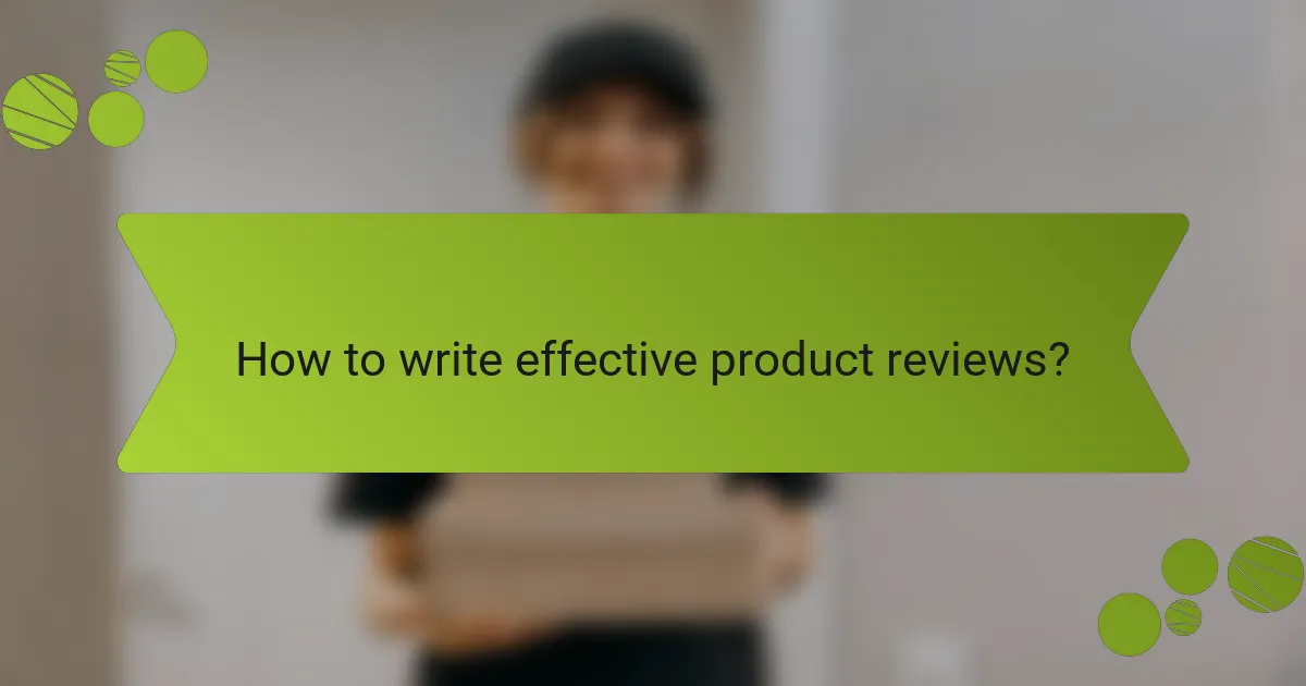 How to write effective product reviews?