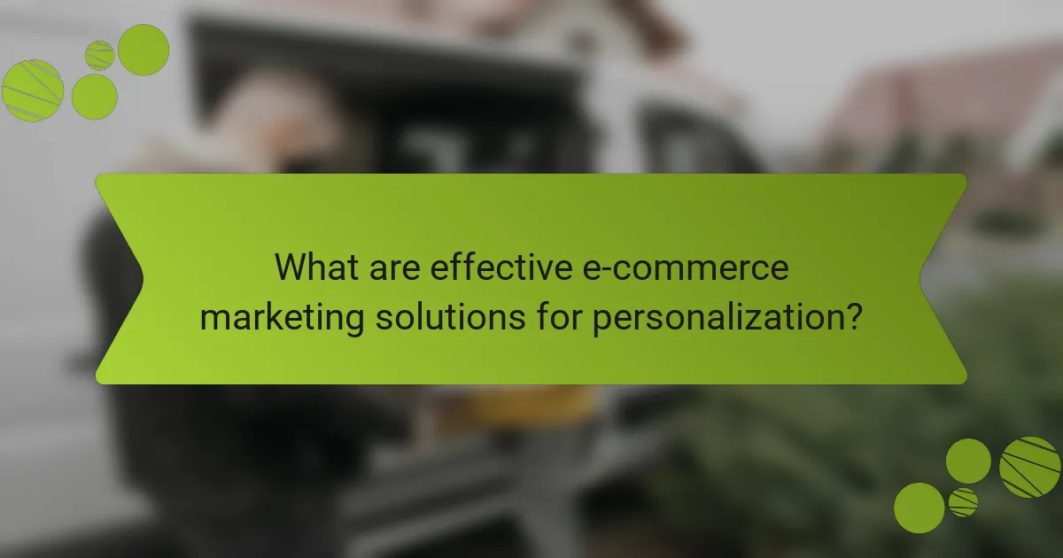 What are effective e-commerce marketing solutions for personalization?