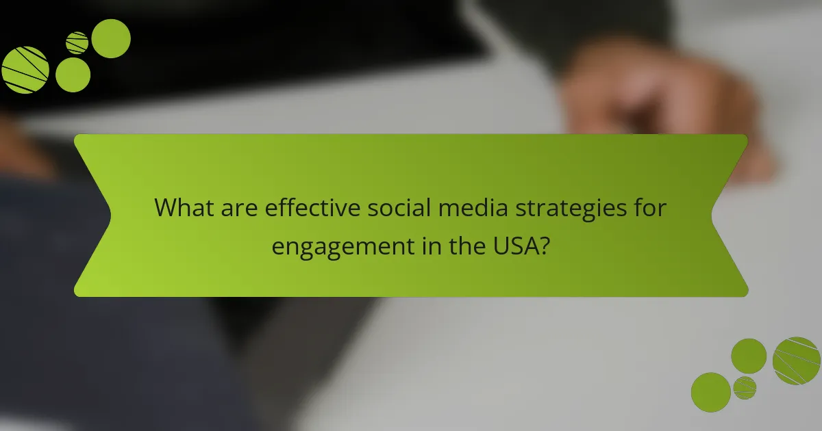 What are effective social media strategies for engagement in the USA?
