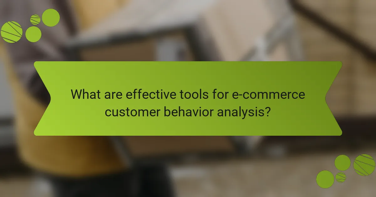 What are effective tools for e-commerce customer behavior analysis?