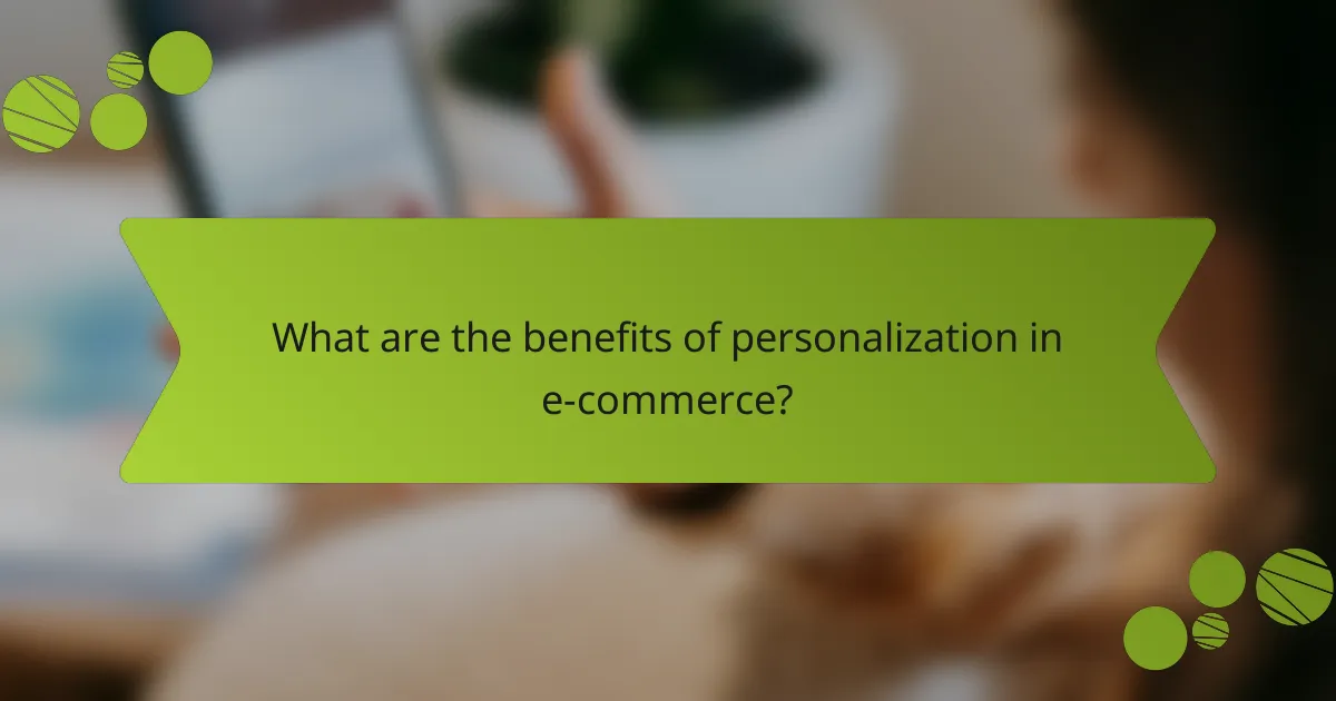 What are the benefits of personalization in e-commerce?