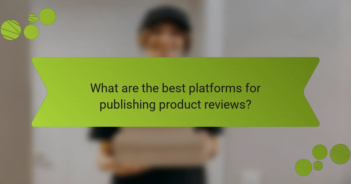What are the best platforms for publishing product reviews?