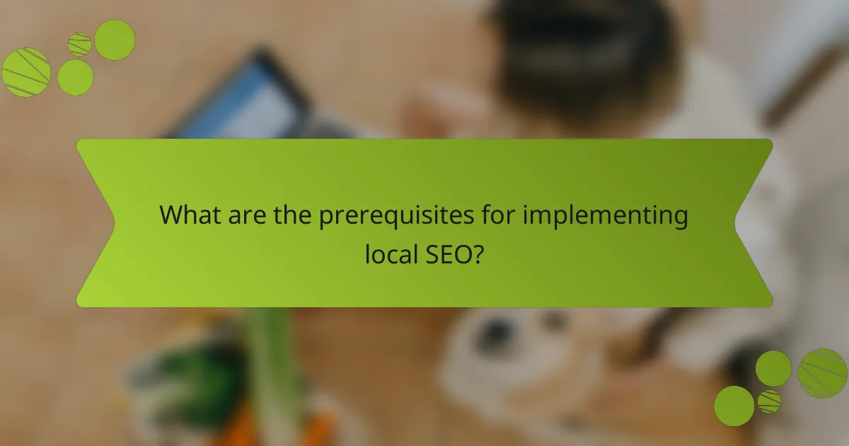 What are the prerequisites for implementing local SEO?