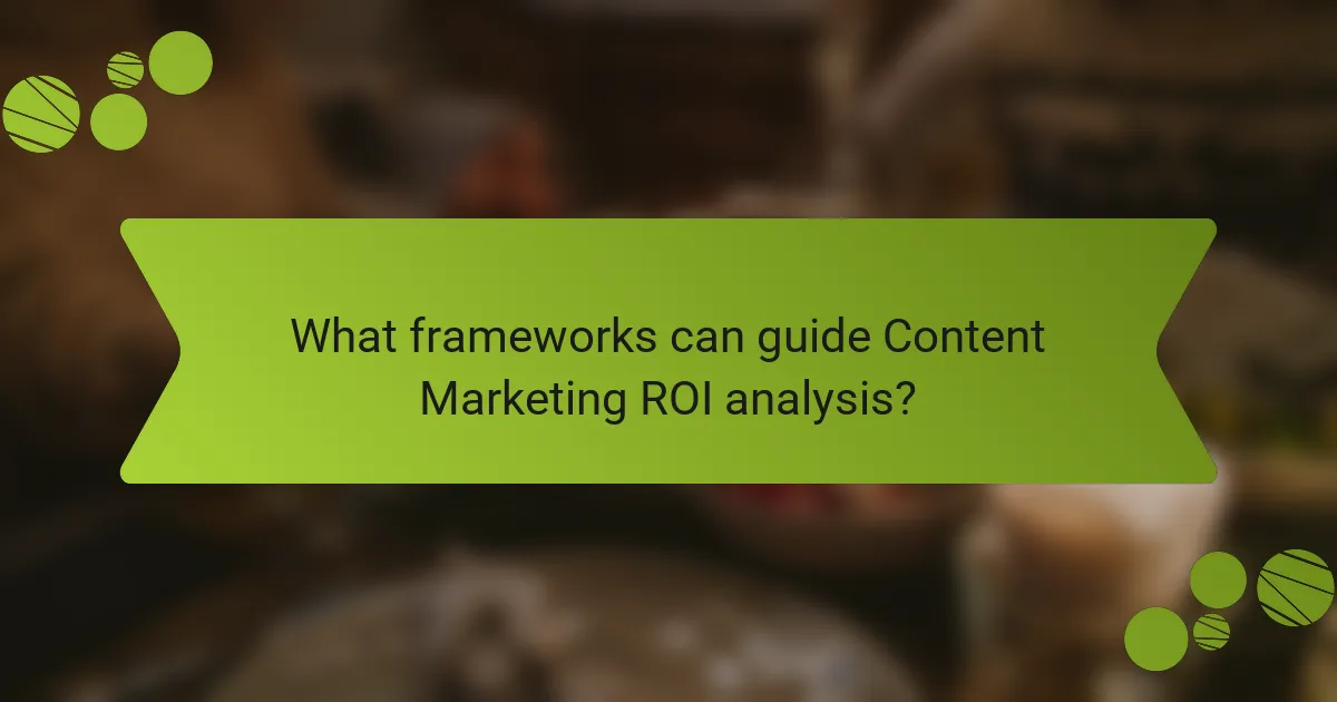 What frameworks can guide Content Marketing ROI analysis?