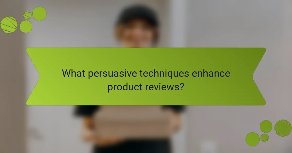 What persuasive techniques enhance product reviews?